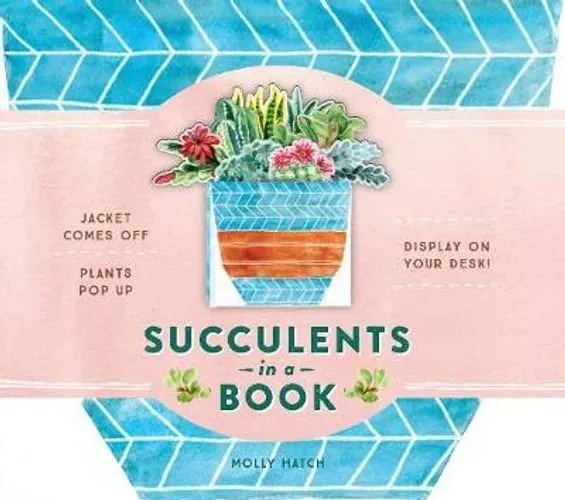 Succulents in a Book (UpLifting Editions): Jacket Comes Off. Plants Pop Up. Display on Your Desk!